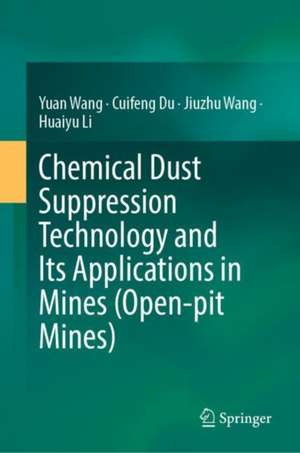 Chemical Dust Suppression Technology and Its Applications in Mines (Open-pit Mines) de Yuan Wang