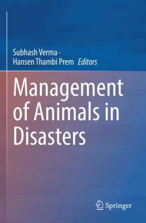 Management of Animals in Disasters de Subhash Verma