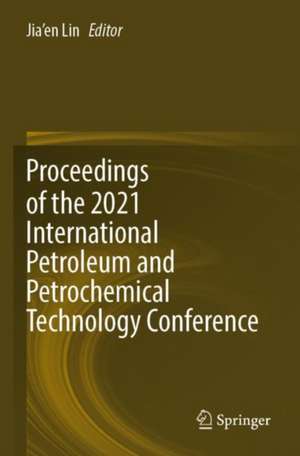 Proceedings of the 2021 International Petroleum and Petrochemical Technology Conference de Jia'en Lin