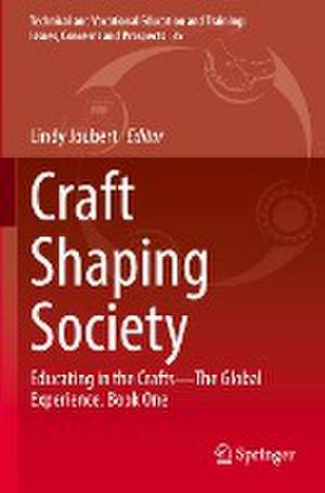 Craft Shaping Society: Educating in the Crafts—The Global Experience. Book One de Lindy Joubert