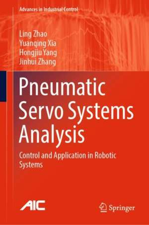 Pneumatic Servo Systems Analysis: Control and Application in Robotic Systems de Ling Zhao