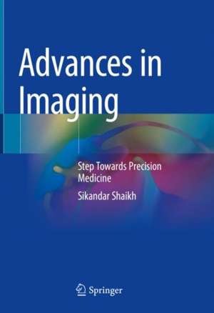 Advances in Imaging: Step Towards Precision Medicine de Sikandar Shaikh