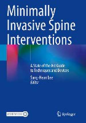 Minimally Invasive Spine Interventions: A State of the Art Guide to Techniques and Devices de Sang-Heon Lee