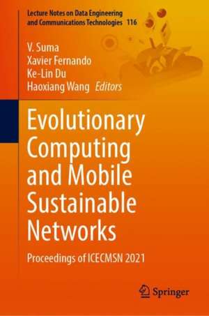 Evolutionary Computing and Mobile Sustainable Networks: Proceedings of ICECMSN 2021 de V. Suma