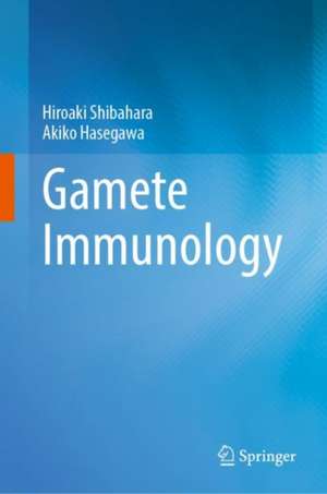 Gamete Immunology de Hiroaki Shibahara