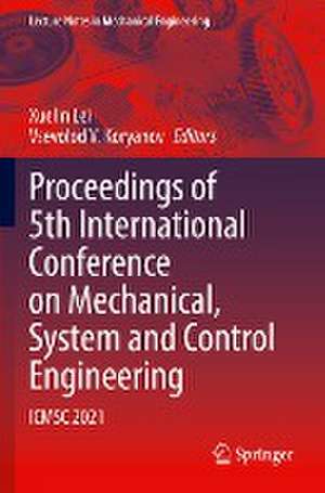 Proceedings of 5th International Conference on Mechanical, System and Control Engineering: ICMSC 2021 de Xuelin Lei