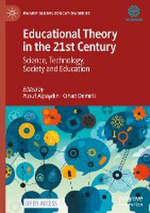 Educational Theory in the 21st Century: Science, Technology, Society and Education de Yusuf Alpaydın