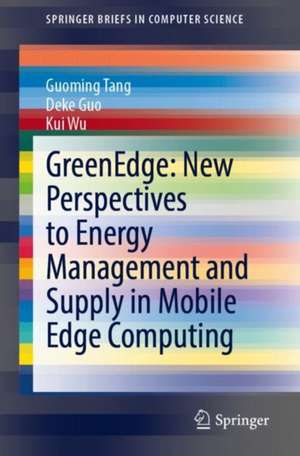 GreenEdge: New Perspectives to Energy Management and Supply in Mobile Edge Computing de Guoming Tang