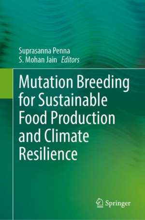 Mutation Breeding for Sustainable Food Production and Climate Resilience de Suprasanna Penna