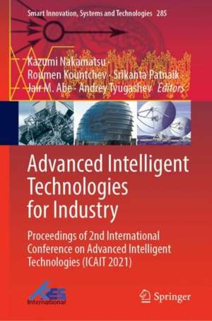 Advanced Intelligent Technologies for Industry: Proceedings of 2nd International Conference on Advanced Intelligent Technologies (ICAIT 2021) de Kazumi Nakamatsu