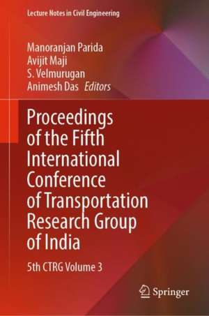 Proceedings of the Fifth International Conference of Transportation Research Group of India: 5th CTRG Volume 3 de Manoranjan Parida