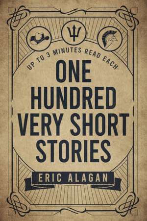 One Hundred Very Short Stories: Up to 3 Minutes Read Each de Eric Alagan