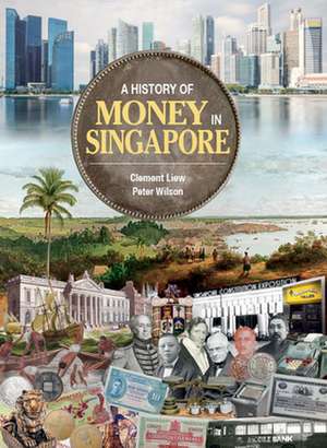 A History of Money in Singapore de Clement Liew