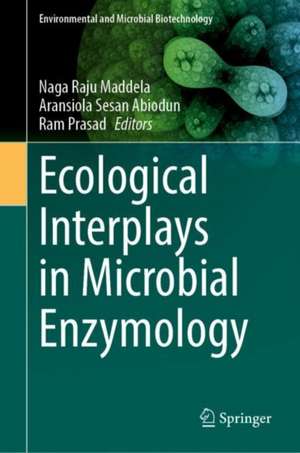 Ecological Interplays in Microbial Enzymology de Naga Raju Maddela