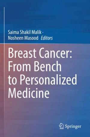 Breast Cancer: From Bench to Personalized Medicine de Saima Shakil Malik