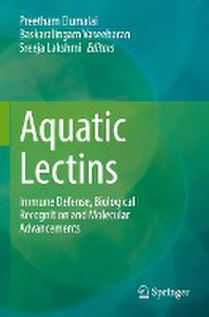 Aquatic Lectins: Immune Defense, Biological Recognition and Molecular Advancements de Preetham Elumalai