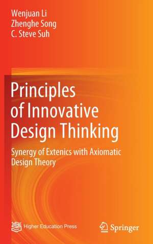 Principles of Innovative Design Thinking: Synergy of Extenics with Axiomatic Design Theory de Wenjuan Li