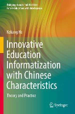 Innovative Education Informatization with Chinese Characteristics: Theory and Practice de Kekang He