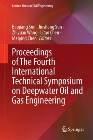 Proceedings of The Fourth International Technical Symposium on Deepwater Oil and Gas Engineering de Baojiang Sun