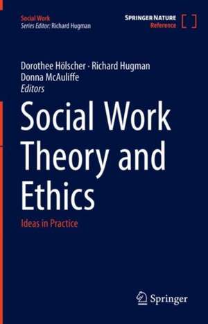 Social Work Theory and Ethics: Ideas in Practice de Dorothee Hölscher