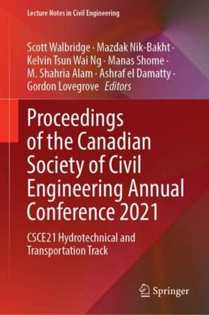 Proceedings of the Canadian Society of Civil Engineering Annual Conference 2021: CSCE21 Hydrotechnical and Transportation Track de Scott Walbridge