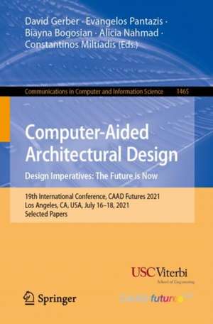 Computer-Aided Architectural Design. Design Imperatives: The Future is Now: 19th International Conference, CAAD Futures 2021, Los Angeles, CA, USA, July 16–18, 2021, Selected Papers de David Gerber