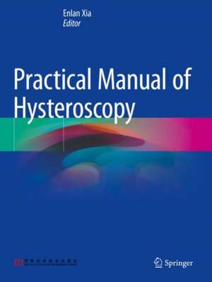 Practical Manual of Hysteroscopy de Enlan Xia