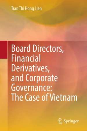 Board Directors, Financial Derivatives, and Corporate Governance: The Case of Vietnam de Tran Thi Hong Lien