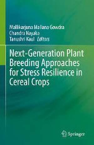 Next-Generation Plant Breeding Approaches for Stress Resilience in Cereal Crops de Mallana Gowdra Mallikarjuna