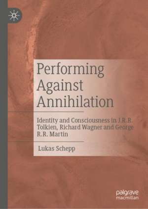 Performing Against Annihilation: Identity and Consciousness in J.R.R. Tolkien, Richard Wagner and George R.R. Martin de Lukas Schepp