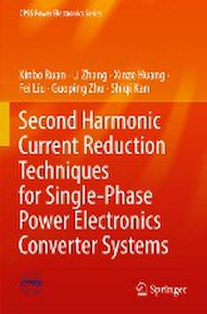 Second Harmonic Current Reduction Techniques for Single-Phase Power Electronics Converter Systems de Xinbo Ruan