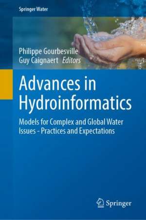 Advances in Hydroinformatics: Models for Complex and Global Water Issues—Practices and Expectations de Philippe Gourbesville