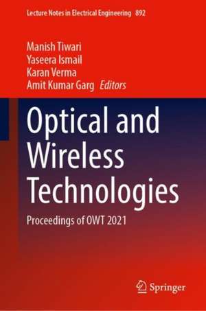 Optical and Wireless Technologies: Proceedings of OWT 2021 de Manish Tiwari