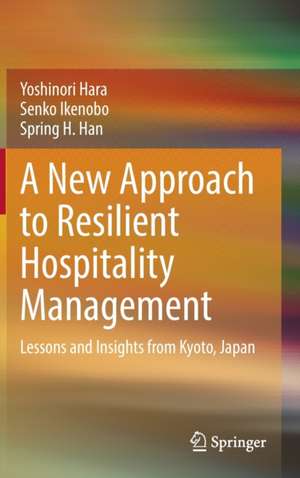 A New Approach to Resilient Hospitality Management: Lessons and Insights from Kyoto, Japan de Yoshinori Hara