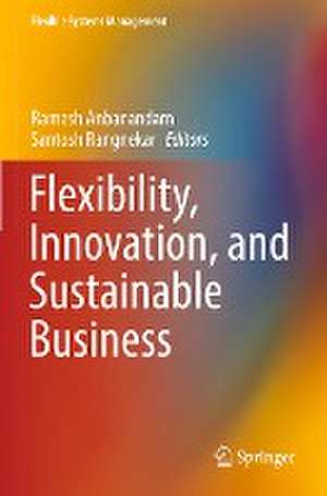 Flexibility, Innovation, and Sustainable Business de Ramesh Anbanandam