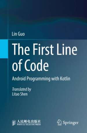 The First Line of Code: Android Programming with Kotlin de Lin Guo