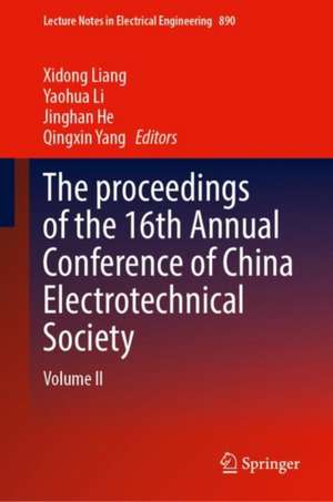 The proceedings of the 16th Annual Conference of China Electrotechnical Society: Volume II de Xidong Liang