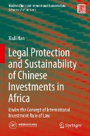 Legal Protection and Sustainability of Chinese Investments in Africa: Under the Concept of International Investment Rule of Law de Xiuli Han