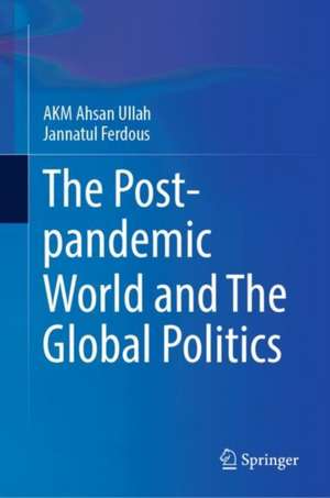 The Post-Pandemic World and Global Politics de A K M Ahsan Ullah