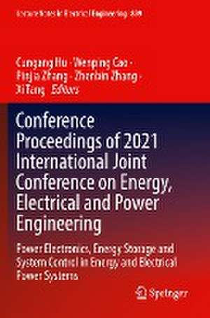 Conference Proceedings of 2021 International Joint Conference on Energy, Electrical and Power Engineering: Power Electronics, Energy Storage and System Control in Energy and Electrical Power Systems de Cungang Hu