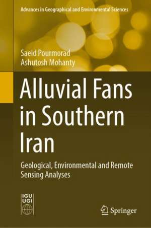 Alluvial Fans in Southern Iran: Geological, Environmental and Remote Sensing Analyses de Saeid Pourmorad