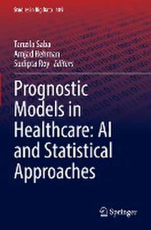 Prognostic Models in Healthcare: AI and Statistical Approaches de Tanzila Saba