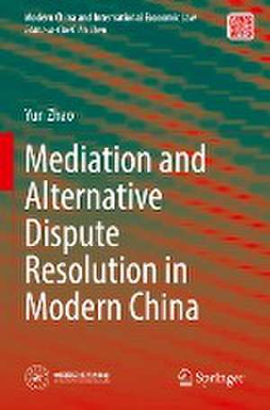 Mediation and Alternative Dispute Resolution in Modern China de Yun Zhao