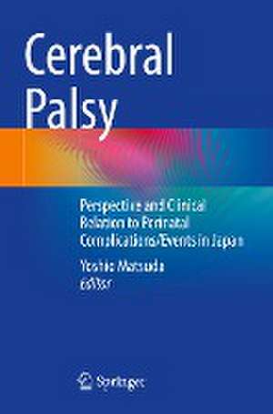 Cerebral Palsy: Perspective and Clinical Relation to Perinatal Complications/Events in Japan de Yoshio Matsuda