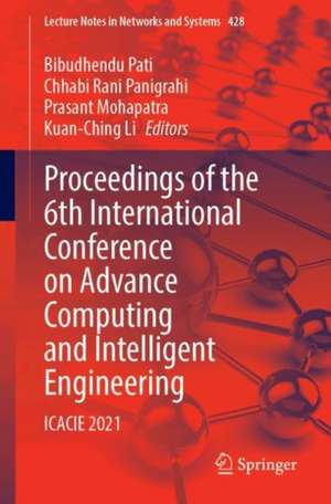 Proceedings of the 6th International Conference on Advance Computing and Intelligent Engineering: ICACIE 2021 de Bibudhendu Pati