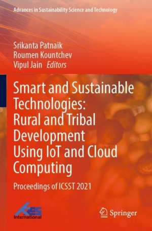 Smart and Sustainable Technologies: Rural and Tribal Development Using IoT and Cloud Computing: Proceedings of ICSST 2021 de Srikanta Patnaik