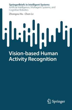 Vision-Based Human Activity Recognition de Zhongxu Hu