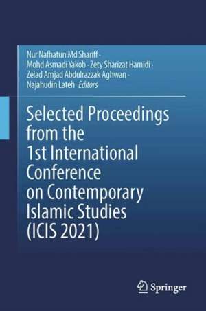 Selected Proceedings from the 1st International Conference on Contemporary Islamic Studies (ICIS 2021) de Nur Nafhatun Md Shariff