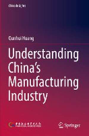 Understanding China's Manufacturing Industry de Qunhui Huang