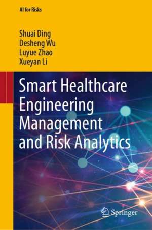 Smart Healthcare Engineering Management and Risk Analytics de Shuai Ding